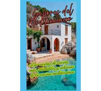 Sabores del mediterráneo: Recetas sabrosas y saludables de la cocina mediterránea