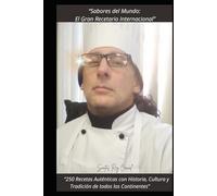 “Sabores del Mundo: El Gran Recetario Internacional”: “250 recetas auténticas con historia, cultura y tradición de todos los continentes”