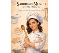 Sabores del mundo en casa: Recetas internacionales para disfrutar en tu hogar