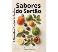 Sabores do Sertão: A Diversidade Frutífera da Caatinga