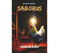SABORUS GUIDA AL GIOCO: Padroneggia ogni livello, svela segreti nascosti, obiettivi e personaggi, e domina ogni sfida con strategie esperte e tecniche avanzate