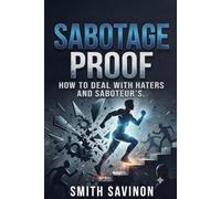 Sabotage Proof: How to deal with Haters and Saboteur's.