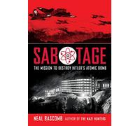 Sabotage: The Mission to Destroy Hitler's Atomic Bomb