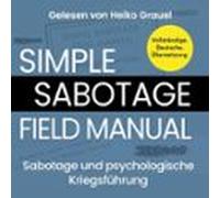 Sabotage Und Psychologische Kriegsführung. Ein Kleines Handbuch "Simple Sabotage Field Manual" Von 1944. Vollständige Deutsche Ausgabe