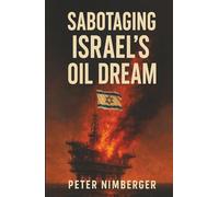 Sabotaging Israel's OIL Dream: The True Story Behind the Destruction of the Israeli Drilling Platform Kenting I