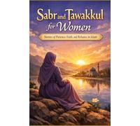 Sabr and Tawakkul for Women: Stories of Patience, Faith, and Reliance in Islam