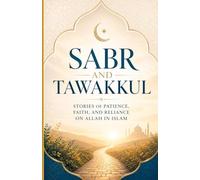 Sabr and Tawakkul: Stories of Patience, Faith, and Reliance on Allah in Islam