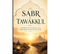 Sabr e Tawakkul: Histórias de Paciência, Fé e Confiança em Allah no Islam