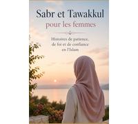 Sabr et Tawakkul pour les femmes: Histoires de patience, de foi et de confiance en l'Islam