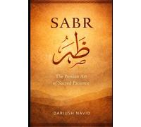 Sabr: The Persian Art of Sacred Patience (Persian & Sufi Philosophy for Modern Life)