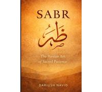 Sabr: The Persian Art of Sacred Patience (Persian & Sufi Philosophy for Modern Life)