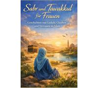 Sabr und Tawakkul für Frauen: Geschichten von Geduld, Glauben und Vertrauen im Islam