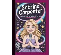 SABRINA CARPENTER: A Star’s Sparkly Journey to Shine (A Biography Book for kids)