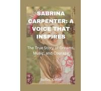 Sabrina Carpenter: A Voice That Inspires: The True Story of Dreams, Music, and Courage