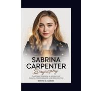 Sabrina Carpenter biography: Charting Stardom: Journey of Passion, Perseverance, and Reinvention