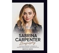 Sabrina Carpenter biography: Charting Stardom: Journey of Passion, Perseverance, and Reinvention