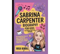 Sabrina Carpenter Biography for Kids: From Disney Star to Pop Sensation -The Inspiring Story of How a Young Girl Followed Her Dreams and Became a Global Superstar