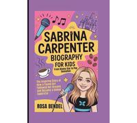 Sabrina Carpenter Biography for Kids: From Disney Star to Pop Sensation -The Inspiring Story of How a Young Girl Followed Her Dreams and Became a Global Superstar
