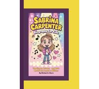 SABRINA CARPENTER BIOGRAPHY FOR KIDS: The Singer, Actress, and Role Model Who Inspires Millions