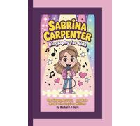 SABRINA CARPENTER BIOGRAPHY FOR KIDS: The Singer, Actress, and Role Model Who Inspires Millions