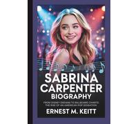 SABRINA CARPENTER BIOGRAPHY: From Disney Dreams to Billboard Charts: The Rise of an American Pop Sensation