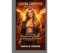 SABRINA CARPENTER BIOGRAPHY: HOW SHE TURNED PRESSURE INTO POWER AND FAME INTO FREEDOM: FROM DISNEY DARLING TO UNAPOLOGETIC GLOBAL STAR