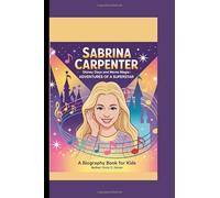 SABRINA CARPENTER: Disney Days and Movie Magic- Adventures of a Superstar A Biography Book for Kids
