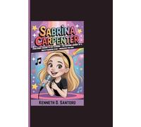 SABRINA CARPENTER: From Disney Dreams To Pop Stardom - The Inspiring Journey Of A Multi-Talented Star - Biography For Kids