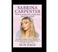 Sabrina Carpenter: Pop’s Fearless Phoenix Biography: From Disney Darling to Chart-Topping Icon-The Rise, Reinvention, and Global Stardom of a New Generation’s Voice