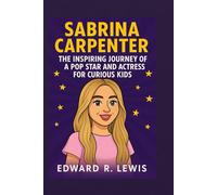 SABRINA CARPENTER: The Inspiring Journey of a Pop Star and Actress for Curious kids (Legends in the Ring & Rhythm)