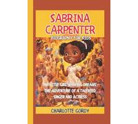 SABRINA CARPENTER: The Little Girl with Big Dreams - The Adventure of a Talented Singer and Actress