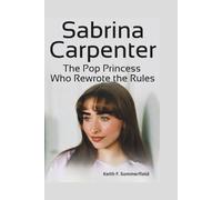 Sabrina Carpenter: The Pop Princess Who Rewrote the Rules