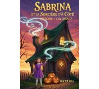 Sabrina et la Sorcière d’à Côté Histoire plus illustration pour enfant: livre pour enfant de 6 a 12 ans
