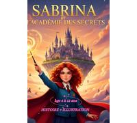 Sabrina et l'Académie des Secrets Histoire + illustration en couleur enfant de 6 a 12 ans Livre magie enfants Aventure fantastique jeunesse: Après ... histoire avec des illustration féerique