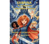 Sabrina et le Mystère des Étoiles Perdues: Un roman fantastique pour enfants de 6 à 12 ans : Une aventure magique mêlant amitié et courage avec ... dessin créatifs.: 3 (les aventure de Sabrina)