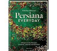 Sabrina Ghayour Persiana Everyday: 100 persische Rezepte - Einfach, (Tapa dura)