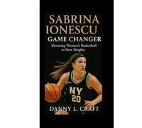 SABRINA IONESCU: Game Changer Elevating Women’s Basketball to New Heights