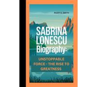 SABRINA LONESCU: UNSTOPPABLE FORCE - THE RISE TO GREATNESS