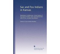 Sac and Fox Indians in Kansas: Mokohoko's stubborness. Some history of the band of Indians who staid behind their tribe 16 yrs. as given by pioneers
