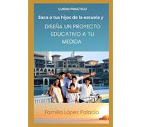 Saca a tus hijos de la escuela y Diseña un proyecto educativo a tu medida