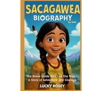 Sacagawea Biography for kids: The Brave Guide Who Led the Way - A Story of Adventure and Courage