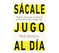 Sácale jugo al día: 7 hábitos diarios que te ayudarán a estresarte menos y a lograr más / Win the day: Seven Daily Habits to Help You Stress Less and ... to Help You Stress Less and Accomplish More