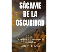 Sácame de la Oscuridad: La lucha de un chamán por su propia alma