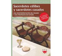 Sacerdotes célibes y sacerdotes casados. (Ed. revisada y ampliada): Una reinterpretación del pasado y una propuesta de futuro (Pastoral Aplicada)
