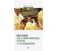 Sacerdotes. Diez cosas Que El Papa Franc (SIN COLECCION)