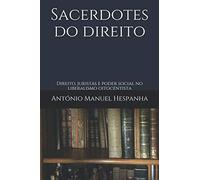 Sacerdotes do direito: Direito, juristas e poder social no liberalismo oitocentista