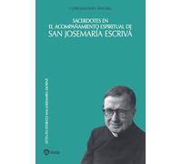 Sacerdotes en el acompañamiento espiritual de san Josemaría Escrivá (Libros sobre el Opus Dei)