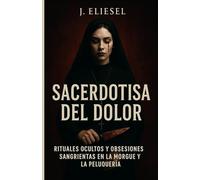 SACERDOTISA DEL DOLOR: Una novela de terror psicológico, rituales ocultos y obsesiones sangrientas en la morgue y la peluquería