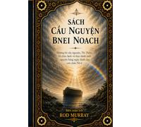Sách cầu nguyện Bnei Noach: Những lời cầu nguyện, Thi thiên, phước lành và sự sùng kính hàng ngày cho con cái của Nô-ê: Những lời ... kính hàng ngày cho con cái của Nô-ê