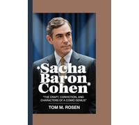 SACHA BARON COHEN: The Craft,Conviction,and Characters of a Comic Genius